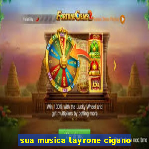 sua musica tayrone cigano